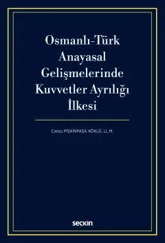 Osmanlı - Türk Anayasal Gelişmelerinde Kuvvetler Ayrılığı İlkesi