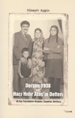 Dersim 1938 ve Hacı Hıdır Ataçın Defteri; İlk Kez Yayımlanan Belgeler, Raporlar, Haritalar