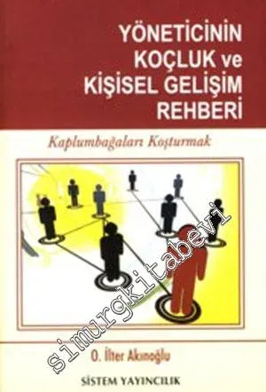 Yöneticinin Koçluk ve Kişisel Gelişim Rehberi: Kaplumbağaları Koşturmak -