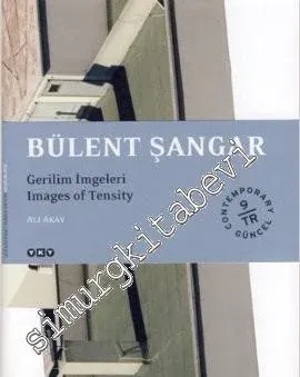 Bülent Şangar - Gerilim İmgeleri = Images of Tensity -