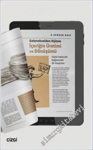 Gelenekselden Dijitale İçeriğin Üretimi ve Dönüşümü : Dijital Habercilik Bağlamında Bir Araştırma -         2022