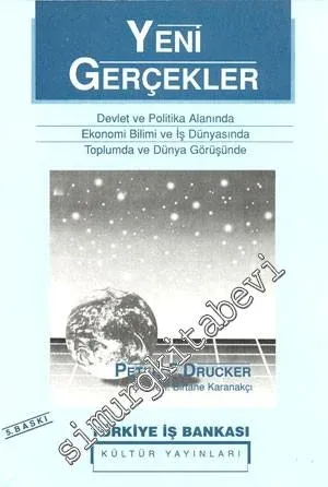 Yeni Gerçekler: Devlet ve Politika Alanında Ekonomi Bilimi ve İş Dünyasında Toplumda ve Dünya Görüşünde -        1996