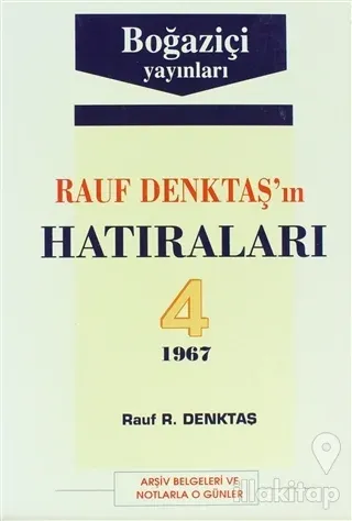 Rauf Denktaş'ın Hatıraları Cilt: 4 1967 Arşiv Belgeleri ve Notlarla O Günler