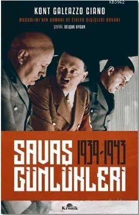 Savaş Günlükleri 1939-1943      Mussolini'nin Damadı ve İtalya Dışişleri Bakanı Anlatıyor