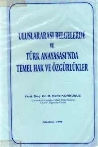 Uluslararası Belgelerde ve Türk Anayasası'nda Temel Hak ve Özgürlükler