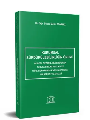 Kurumsal Sürdürülebilirliğin Önemi, Güncel Değişiklikler Işığında Avrupa Birliği Hukuku ve Türk Hukukunda Karşılaştırmalı Perspektifte Analizi