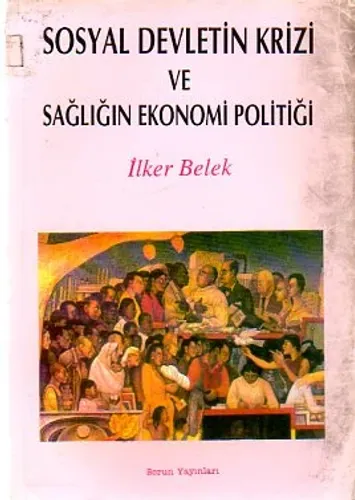 Sosyal Devletin Krizi Ve Sağlığın Ekonomi Politiği