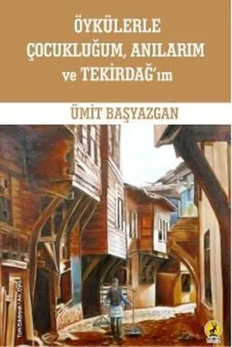 Öykülerle Çocukluğum, Anılarım ve Tekirdağ'ım