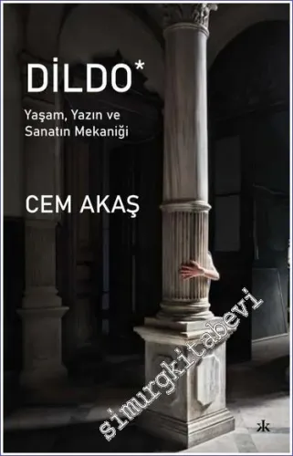 Dildo: Yaşam Yazın Ve Sanatın Mekaniği -         2023