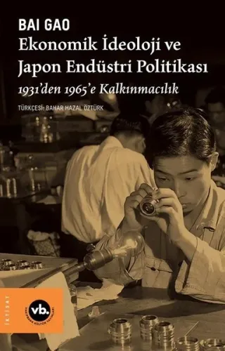 Ekonomik İdeoloji ve Japon Endüstri Politikası - 1931'den 1965'e Kalkınmacılık