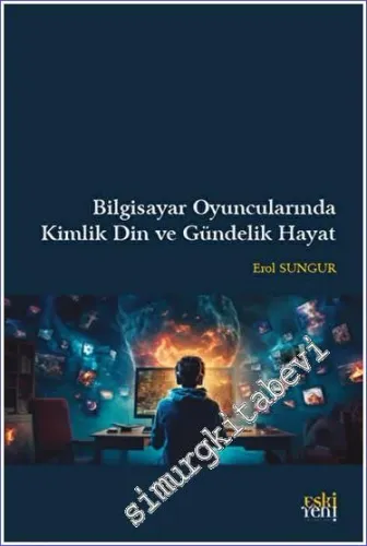 Bilgisayar Oyuncularında Kimlik Din ve Gündelik Hayat -         2023