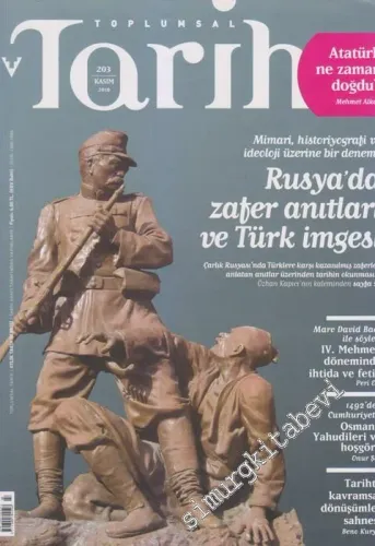 Toplumsal Tarih: Aylık Tarih Dergisi - Dosya: Atatürk Ne Zaman Doğdu? Mehmet Alkan - Rusya'da Zafer Anahtarı ve Türk İmgesi - Sayı: 203      Kasım 2010