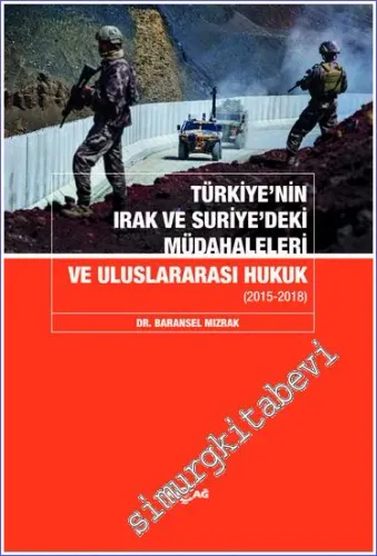 Türkiyenin Irak ve Suriyedeki Müdahaleleri ve Uluslararası Hukuk : 2015 - 2018 -         2022
