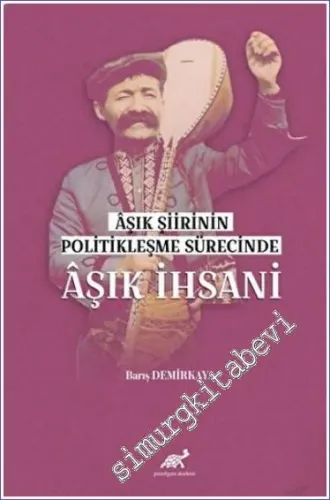 Aşık Şiirinin Politikleşme Sürecinde Aşık İhsani -