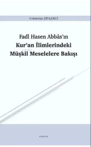Fadl Hasen Abbâs'ın Kur'an İlimlerindeki Müşkil Meselelere Bakışı