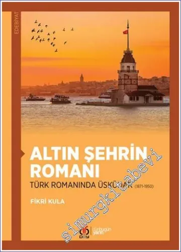 Altın Şehrin Romanı : Türk Romanında Üsküdar (1871 - 1950) -         2022