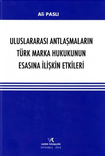 Uluslararası Antlaşmaların Türk Marka Hukukunun Esasına İlişkin Etkileri