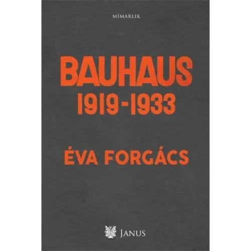 Bauhaus 1919 - 1933 - Eva Forgacs