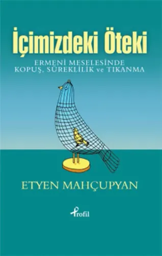İçimizdeki Öteki; Ermeni Meselesinde Kopuş ,  Süreklilik ve Tıkanma