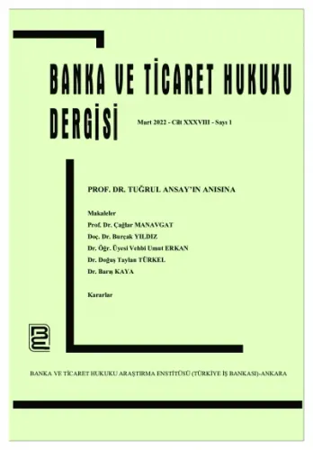Banka ve Ticaret Hukuku Dergisi  - Cilt 38, Sayı: 1, Mart 2022