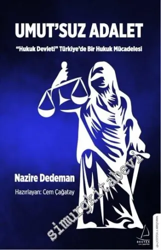 Umut'suz Adalet: ''Hukuk Devleti'' Türkiye'de Bir Hukuk Mücadelesi -