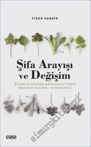 Şifa Arayışı ve Değişim - Şırnak Kırsalında Geleneksel Tıbbın Kullanım Alanları ve Nedenleri -         2023