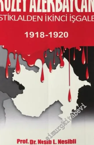 Kuzey Azerbaycan: İstiklalden İkinci İşgale 1918 - 1920 -        2018