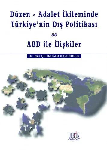 DÜZEN - ADALET İKİLEMİNDE TÜRKİYE'NİN DIŞ POLİTİKASI VE ABD İLE İLİŞKİLER