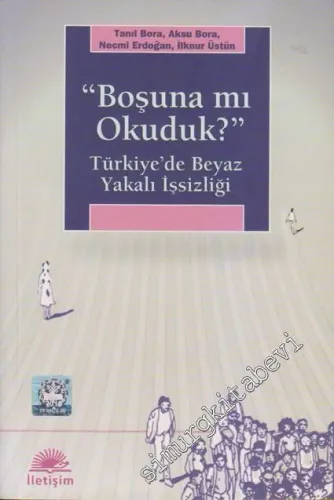 Boşuna mı Okuduk?: Türkiye'de Beyaz Yakalı İşsizliği -         2012