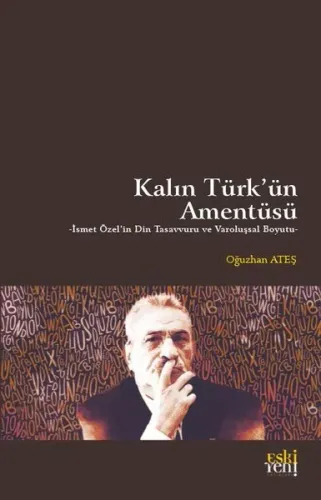 Kalın Türk’ün Amentüsü;İsmet Özel'in Din Tasavvuru ve Varoluşsal Boyutu