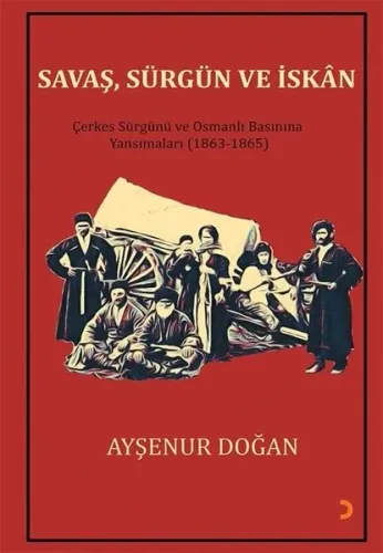 Savaş, Sürgün ve İskan; Çerkes Sürgünü ve Osmanlı Basınına Yansımaları (1863-1865)