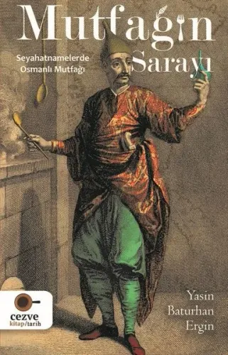 Mutfağın Sarayı;Seyahatnamelerde Osmanlı Mutfağı