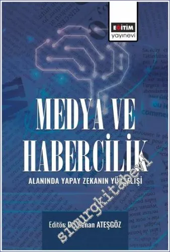 Medya ve Habercilik Alanında Yapay Zekanın Yükselişi -         2023