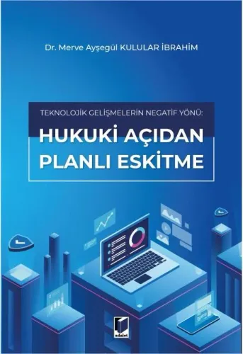 Teknolojik Gelişmelerin Negatif Yönü: Hukuki Açıdan Planlı Eskitme