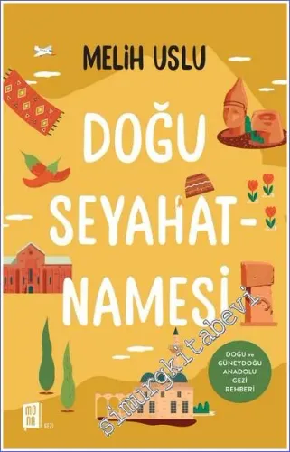 Doğu Seyahatnamesi : Doğu ve Güneydoğu Anadolu Gezi Rehberi -
