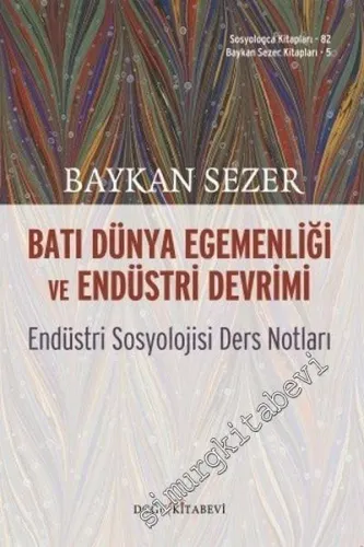 Batı Dünya Egemenliği ve Endüstri Devrimi: Endüstri Sosyolojisi Ders Notları -         2018