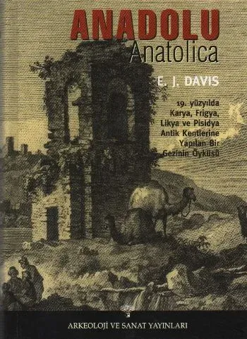 Anadolu / Anatolica; Karya, Frigya, Likya ve Pisidya Antik Kentlerine Yapılan Bir Gezinin Öyküsü