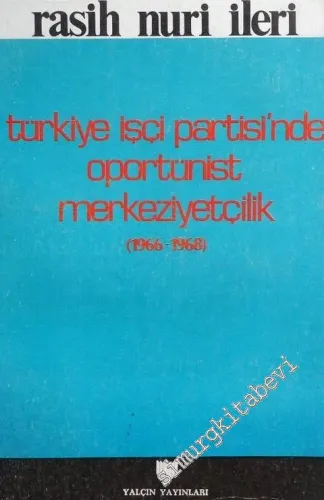 Türkiye İşçi Partisi'nde Oportünist Merkeziyetçilik    (1966 - 1968) -        1987