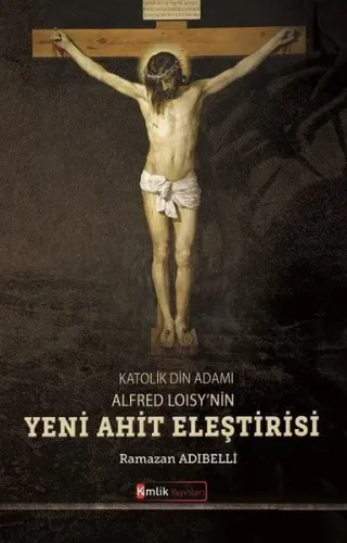 Katolik Din Adamı Alfred Loisy'nin Yeni Ahit Eleştirisi
