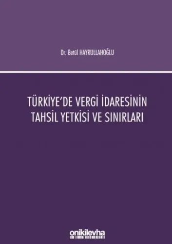 Türkiye'de Vergi İdaresinin Tahsil Yetkisi ve Sınırları