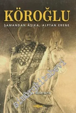 Köroğlu: Şamandan Âşıka, Alptan Erene -
