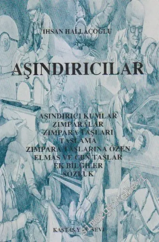 Aşındırıcılar: Aşındırıcı Kumlar, Zımparalar, Zımpara Taşları, Taşlama, Zımpara Taşlarına Özen, Elmas ve CBN Taşları, Ek Bilgiler, Sözlük -        1999