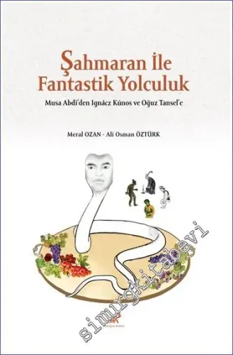 Şahmaran ile Fantastik Yolculuk : Musa Abdi'den Ignacz Kunos ve Oğuz Tansel'e -         2022