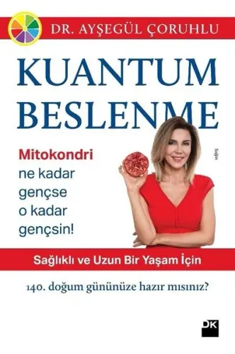 Kuantum Beslenme; Sağlıklı ve Uzun Bir Yaşam İçin 140. Doğum Gününe Hazırmısınız?