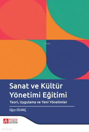 Sanat ve Kültür Yönetimi Eğitimi ;Teori Uygulama ve Yeni Yönelimler