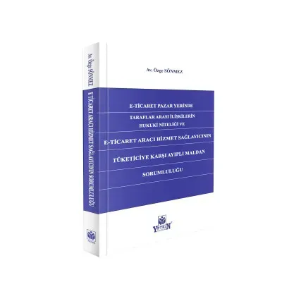 E-Ticaret Pazar Yerinde Taraflar Arası İlişkilerin Hukuki Niteliği ve E-Ticaret Aracı Hizmet Sağlayıcının Tüketiciye Karşı Ayıplı Maldan Sorumluluğu