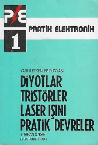 Pratik Elektronik 1 Yarı İletkenler Dünyası Diyotlar Tristörler Laser Işını Pratik Devreler