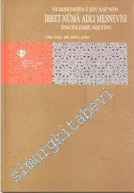 Şemseddin-i Sivasi'nin İbret-Nüma Adlı Mesnevisi: İnceleme - Metin -         2010