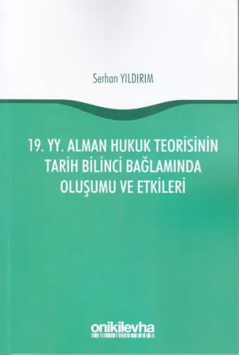 19. YY. Alman Hukuk Teorisinin Tarih Bilinci Bağlamında Oluşumu ve Etkileri