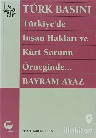 Türk Basını Türkiye'de İnsan Hakları ve Kürt Sorunu Örneğinde